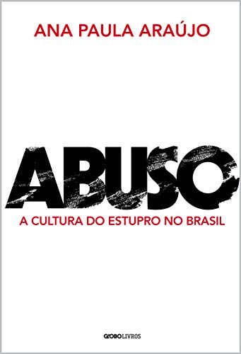 Abuso – a cultura do estupro no Brasil