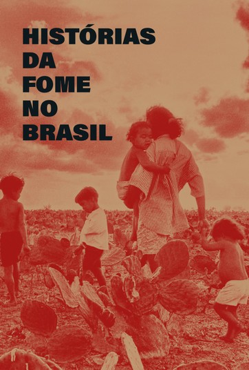 Histórias Da Fome No Brasil (Brasil, 2017)