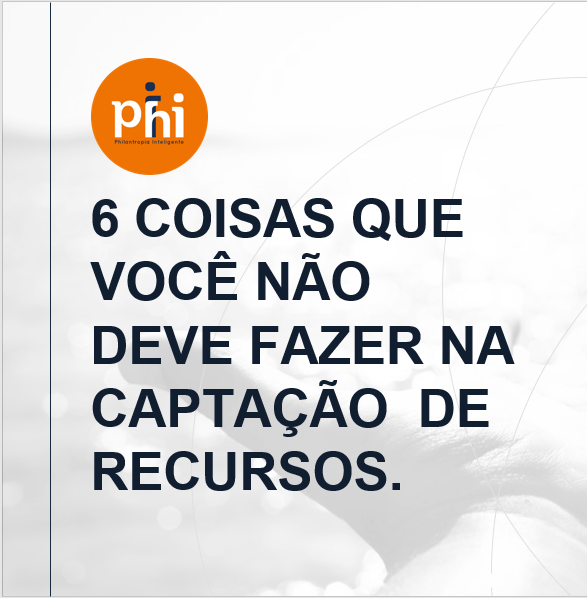 “6 coisas que você não deve fazer na captação de recursos”