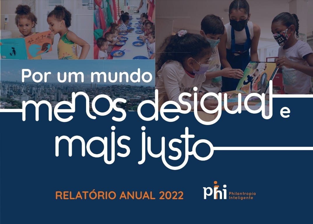 Por um mundo menos desigual e mais justo: Phi publica o Relatório Anual 2022